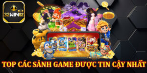 Top Các Sảnh Game Được Tin Cậy Nhất